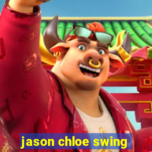 jason chloe swing